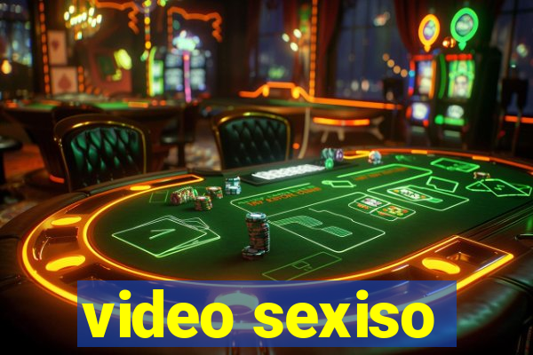 video sexiso